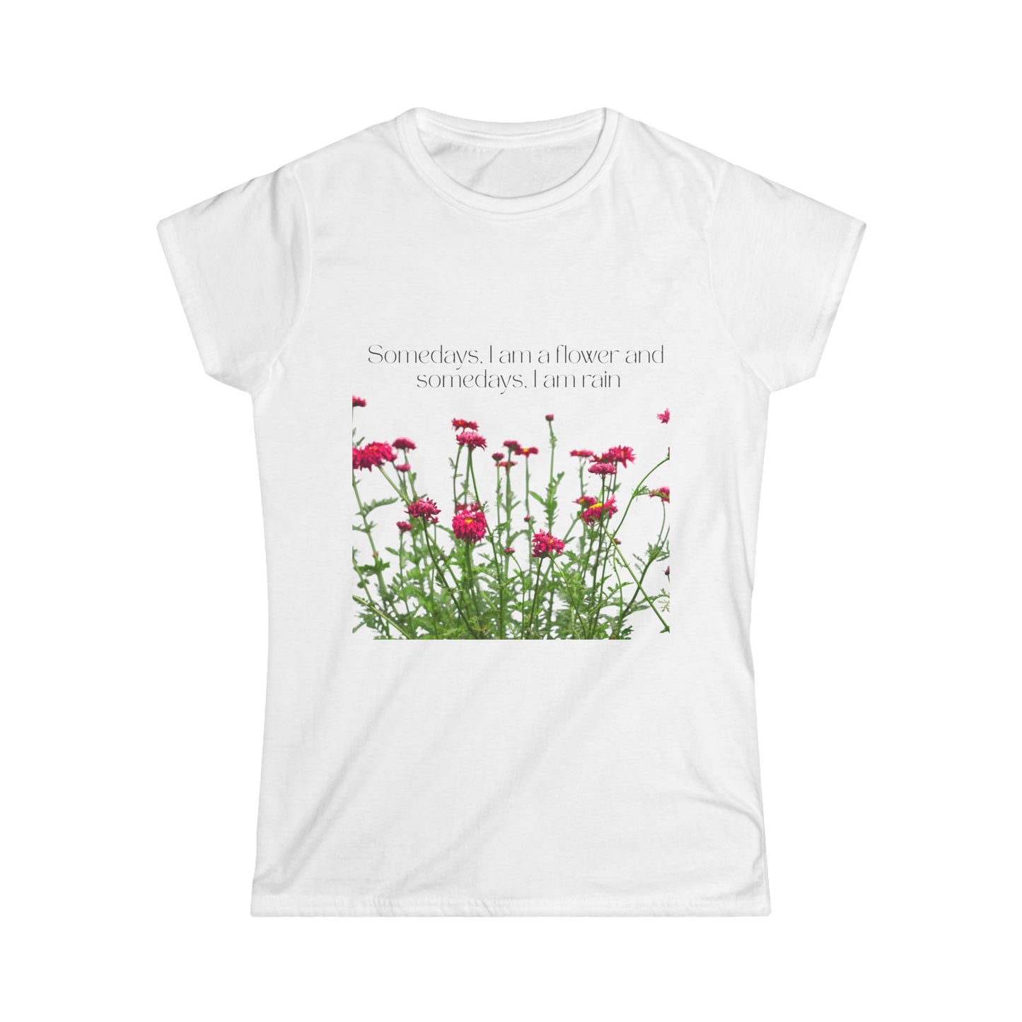 Women's Floral Quote Tee, Softstyle T-Shirt, Casual Women's Top, Spring Fashion Tee, Gift for Nature Lovers, Inspirational Quote Shirt
