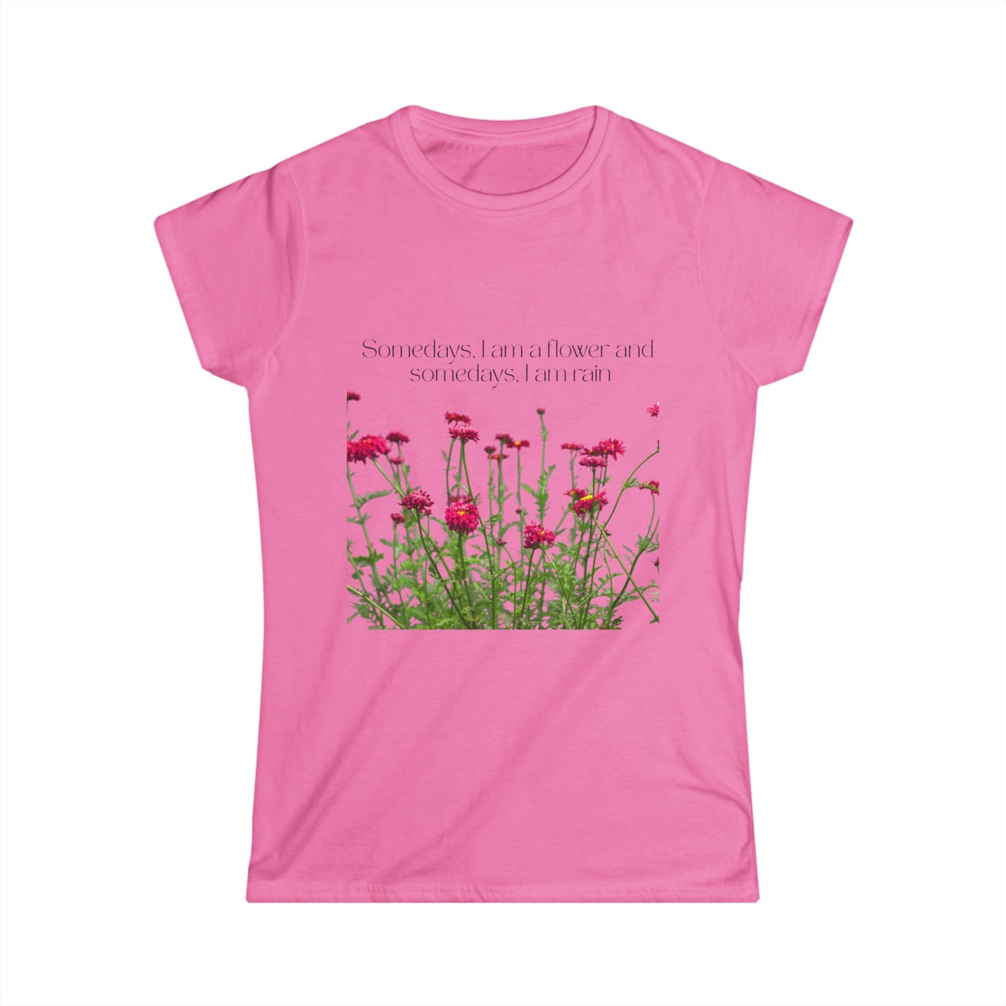 Women's Floral Quote Tee, Softstyle T-Shirt, Casual Women's Top, Spring Fashion Tee, Gift for Nature Lovers, Inspirational Quote Shirt
