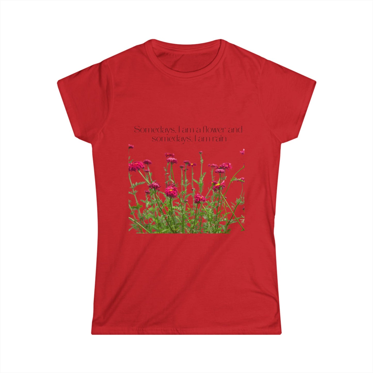 Women's Floral Quote Tee, Softstyle T-Shirt, Casual Women's Top, Spring Fashion Tee, Gift for Nature Lovers, Inspirational Quote Shirt