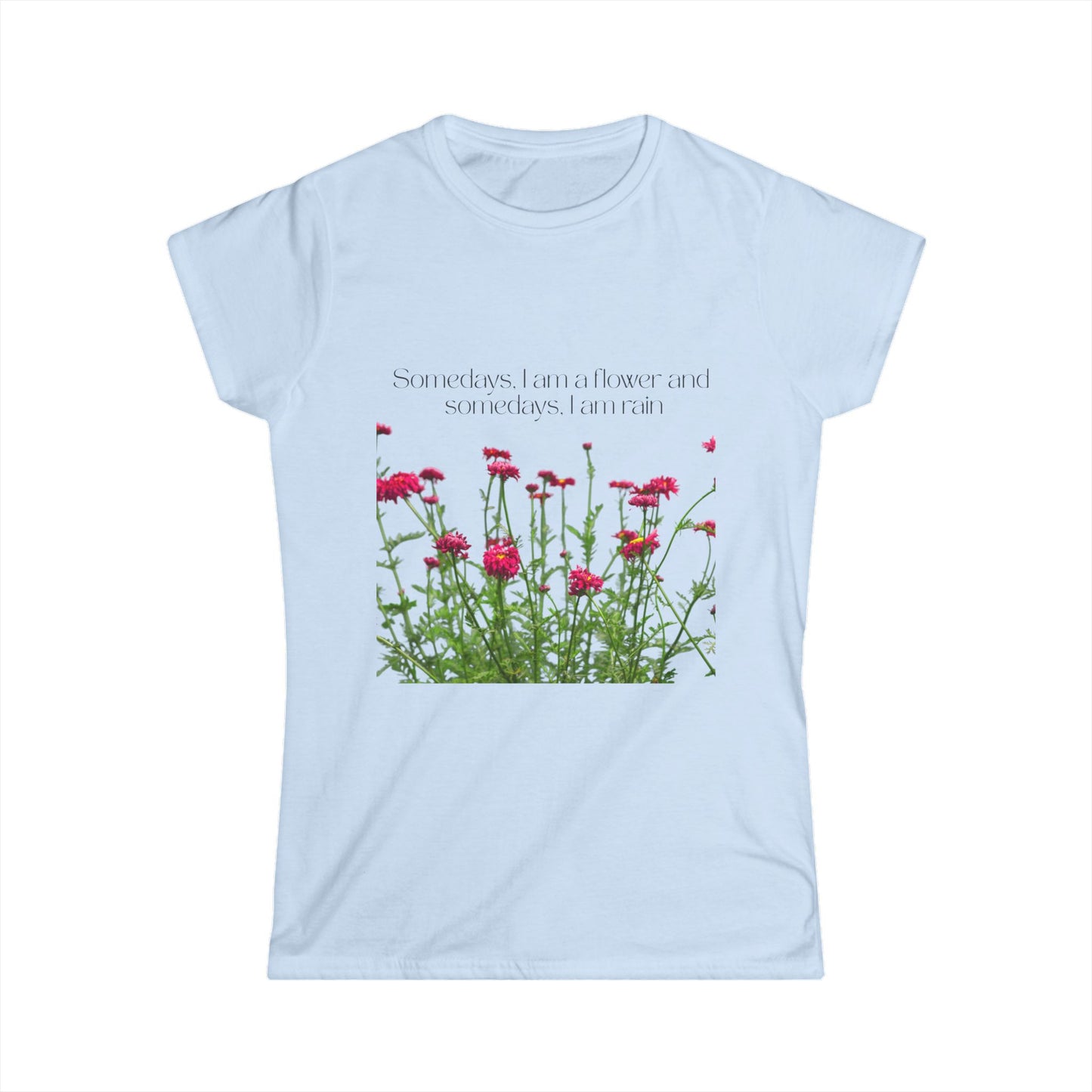 Women's Floral Quote Tee, Softstyle T-Shirt, Casual Women's Top, Spring Fashion Tee, Gift for Nature Lovers, Inspirational Quote Shirt