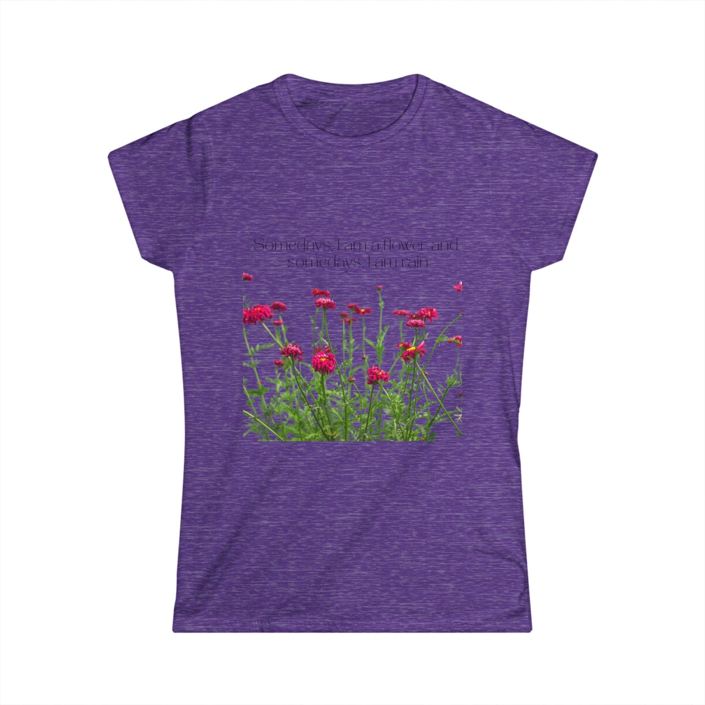 Women's Floral Quote Tee, Softstyle T-Shirt, Casual Women's Top, Spring Fashion Tee, Gift for Nature Lovers, Inspirational Quote Shirt