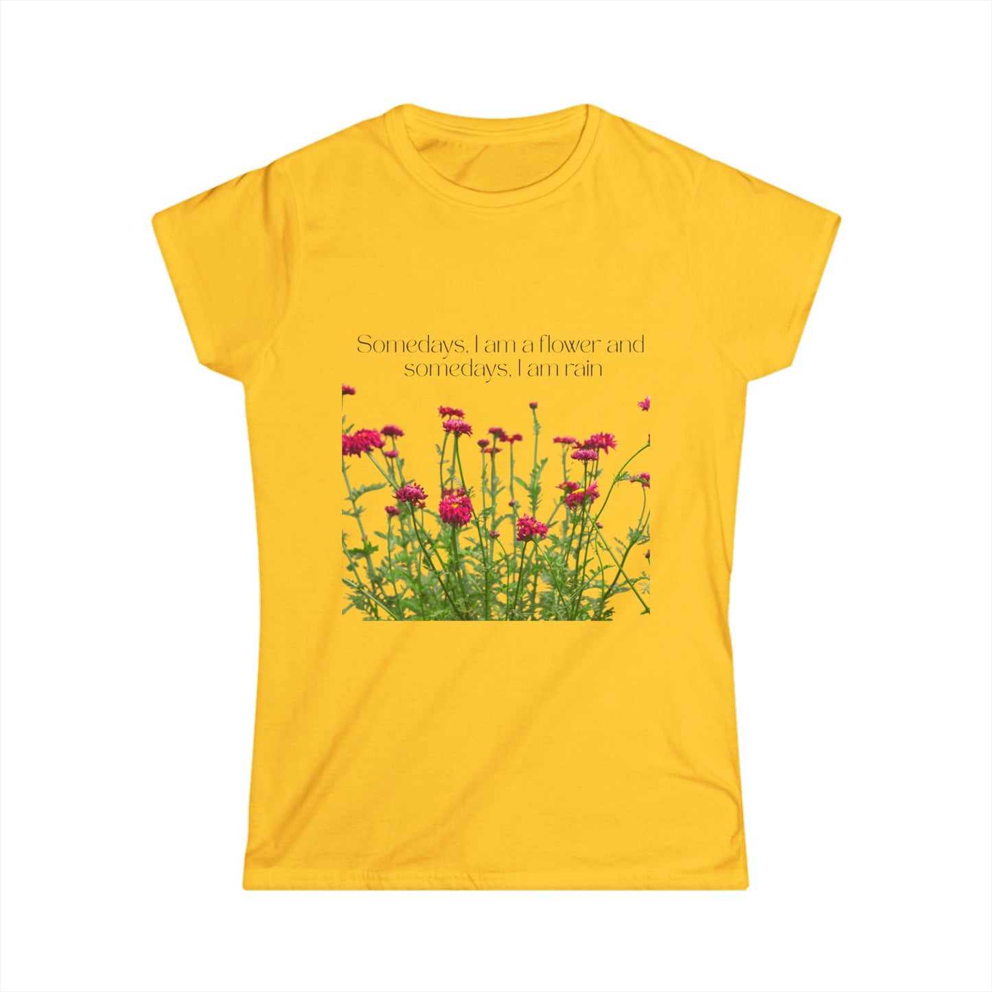 Women's Floral Quote Tee, Softstyle T-Shirt, Casual Women's Top, Spring Fashion Tee, Gift for Nature Lovers, Inspirational Quote Shirt